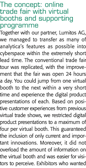 The concept: online trade fair with virtual booths and supporting programme Together with our partner, Lumitos AG, we   