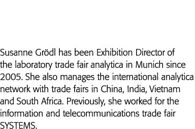 Susanne Grödl has been Exhibition Director of the laboratory trade fair analytica in Munich since 2005  She also mana   
