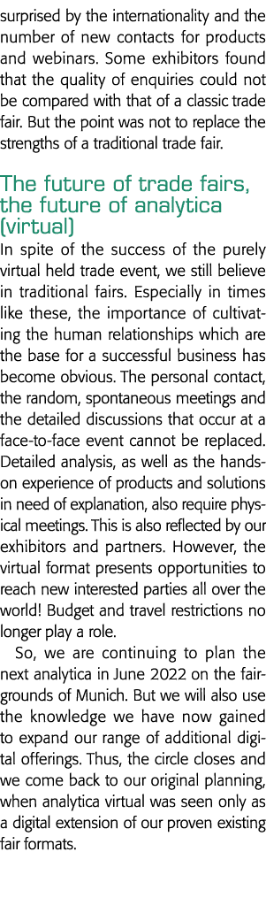 surprised by the internationality and the number of new contacts for products and webinars  Some exhibitors found tha   