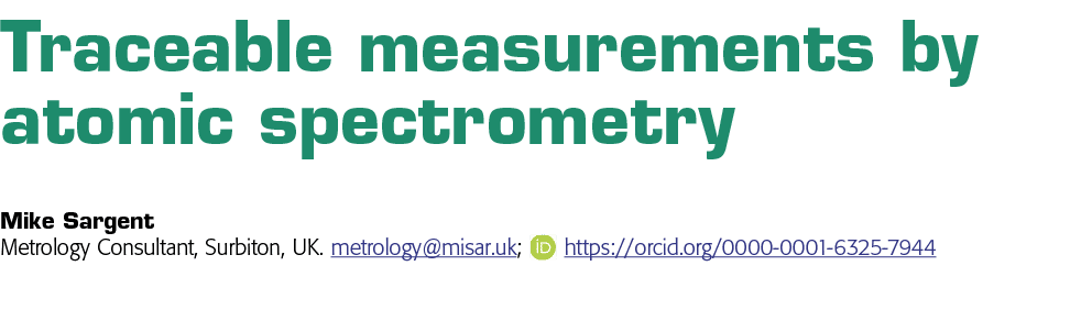 Traceable measurements by atomic spectrometry Mike Sargent Metrology Consultant, Surbiton, UK  metrology misar uk;      