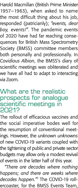 Harold Macmillan (British Prime Minister 1957 1963), when asked to name the most difficult thing about his job, respo   