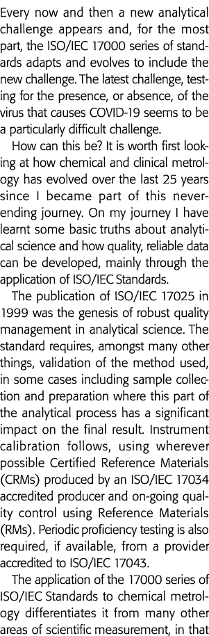Every now and then a new analytical challenge appears and, for the most part, the ISO IEC 17000 series of standards a   