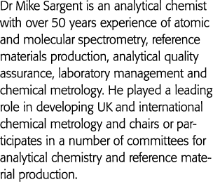 Dr Mike Sargent is an analytical chemist with over 50 years experience of atomic and molecular spectrometry, referenc   