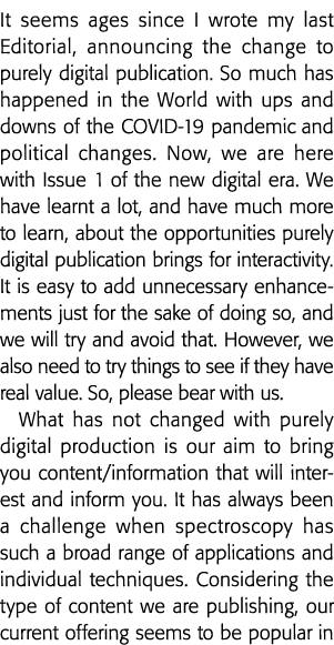 It seems ages since I wrote my last Editorial, announcing the change to purely digital publication  So much has happe   