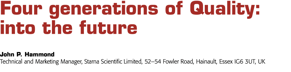 Four generations of Quality: into the future John P  Hammond Technical and Marketing Manager, Starna Scientific Limit   