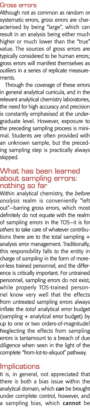 Gross errors Although not as common as random or systematic errors, gross errors are characterised by being  large ,    