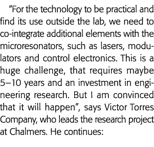  For the technology to be practical and find its use outside the lab, we need to co-integrate additional elements wit   