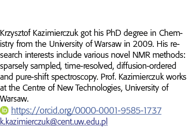 Krzysztof Kazimierczuk got his PhD degree in Chemistry from the University of Warsaw in 2009  His research interests    