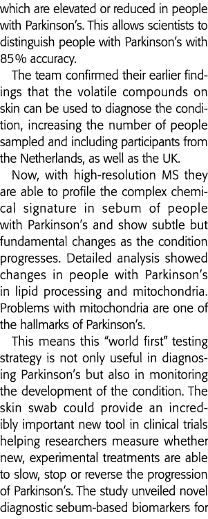 which are elevated or reduced in people with Parkinson s  This allows scientists to distinguish people with Parkinson   