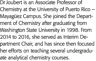 Dr Joubert is an Associate Professor of Chemistry at the University of Puerto Rico   Mayagüez Campus  She joined the    