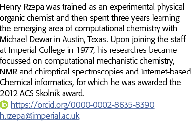 Henry Rzepa was trained as an experimental physical organic chemist and then spent three years learning the emerging    