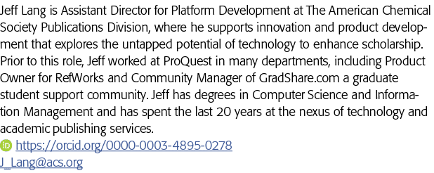 Jeff Lang is Assistant Director for Platform Development at The American Chemical Society Publications Division, wher   