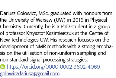 Dariusz Gołowicz, MSc, graduated with honours from the University of Warsaw (UW) in 2016 in Physical Chemistry  Curre   