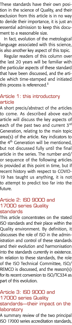 These standards have their own position in the science of Quality, and their exclusion from this article is in no way   