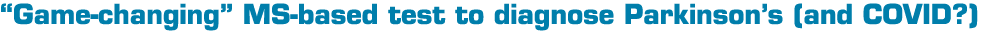  Game-changing  MS-based test to diagnose Parkinson s (and COVID ) 
