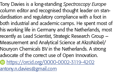 Tony Davies is a long-standing Spectroscopy Europe column editor and recognised thought leader on standardisation and   