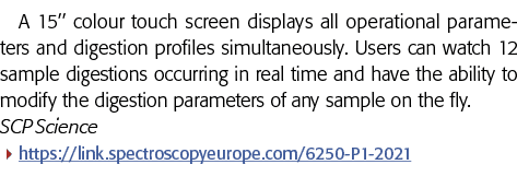 A 15   colour touch screen displays all operational parameters and digestion profiles simultaneously  Users can watch   