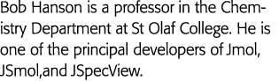 Bob Hanson is a professor in the Chemistry Department at St Olaf College  He is one of the principal developers of Jm   
