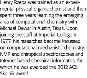 Henry Rzepa was trained as an experimental physical organic chemist and then spent three years learning the emerging    