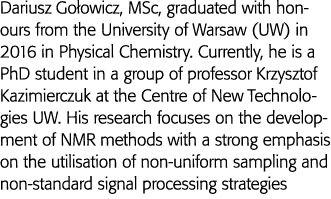 Dariusz Gołowicz, MSc, graduated with honours from the University of Warsaw (UW) in 2016 in Physical Chemistry  Curre   