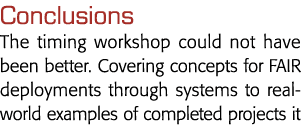 Conclusions The timing workshop could not have been better  Covering concepts for FAIR deployments through systems to   