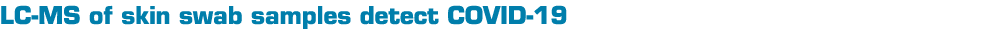 LC-MS of skin swab samples detect COVID-19 