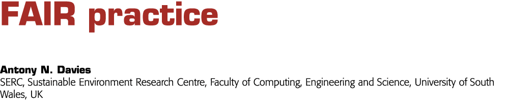FAIR practice Antony N  Davies SERC, Sustainable Environment Research Centre, Faculty of Computing, Engineering and S   