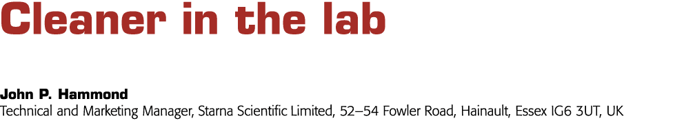 Cleaner in the lab John P  Hammond Technical and Marketing Manager, Starna Scientific Limited, 52 54 Fowler Road, Hai   