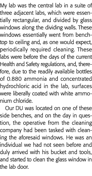 My lab was the central lab in a suite of three adjacent labs, which were essentially rectangular, and divided by glas   