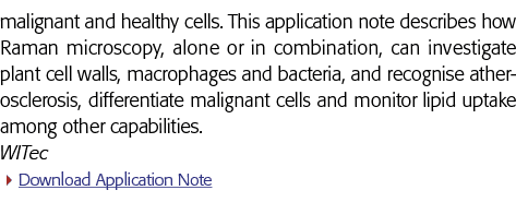 malignant and healthy cells  This application note describes how Raman microscopy, alone or in combination, can inves   