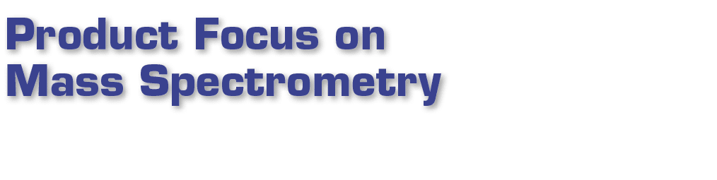 Product Focus on Mass Spectrometry