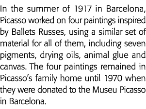 In the summer of 1917 in Barcelona, Picasso worked on four paintings inspired by Ballets Russes, using a similar set    