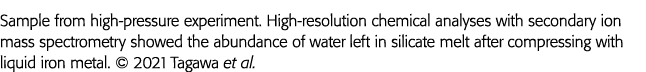 Sample from high-pressure experiment  High-resolution chemical analyses with secondary ion mass spectrometry showed t   