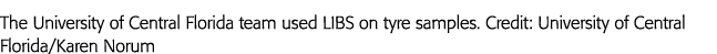 The University of Central Florida team used LIBS on tyre samples  Credit: University of Central Florida Karen Norum