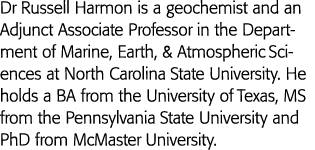 Dr Russell Harmon is a geochemist and an Adjunct Associate Professor in the Department of Marine, Earth, & Atmospheri   