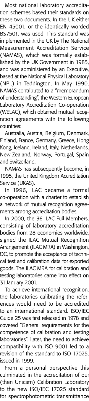 Most national laboratory accreditation schemes based their standards on these two documents  In the UK either EN 4500   