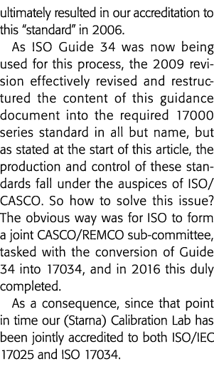 ultimately resulted in our accreditation to this  standard  in 2006  As ISO Guide 34 was now being used for this proc   