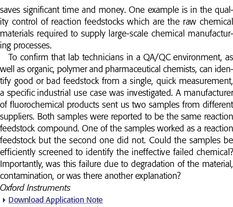 saves significant time and money  One example is in the quality control of reaction feedstocks which are the raw chem   