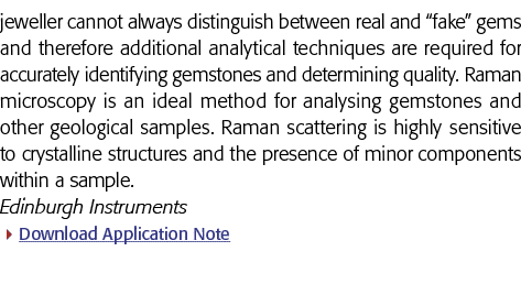 jeweller cannot always distinguish between real and  fake  gems and therefore additional analytical techniques are re   