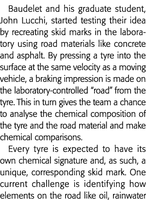Baudelet and his graduate student, John Lucchi, started testing their idea by recreating skid marks in the laboratory   