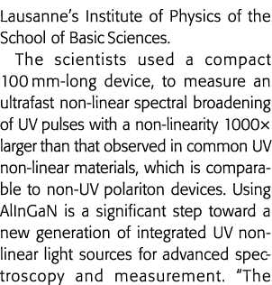 Lausanne s Institute of Physics of the School of Basic Sciences  The scientists used a compact 100 mm-long device, to   