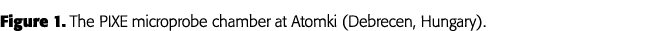 Figure 1  The PIXE microprobe chamber at Atomki (Debrecen, Hungary) 