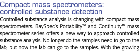 Compact mass spectrometers: controlled substance detection Controlled substance analysis is changing with compact mas   