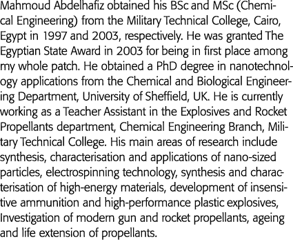 Mahmoud Abdelhafiz obtained his BSc and MSc (Chemical Engineering) from the Military Technical College, Cairo, Egypt    