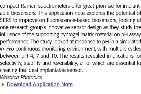 compact Raman spectrometers offer great promise for implantable biosensors  This application note explores the potent   