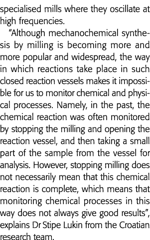 specialised mills where they oscillate at high frequencies   Although mechanochemical synthesis by milling is becomin   