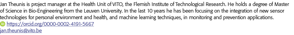Jan Theunis is project manager at the Health Unit of VITO, the Flemish Institute of Technological Research  He holds    