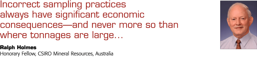 Incorrect sampling practices always have significant economic consequences—and never more so than where tonnages are    