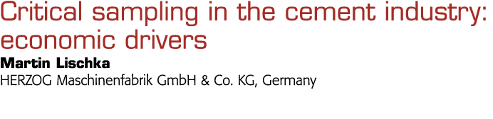  Critical sampling in the cement industry: economic drivers Martin Lischka HERZOG Maschinenfabrik GmbH & Co  KG, Germ   