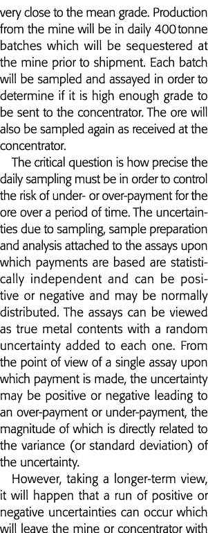 very close to the mean grade  Production from the mine will be in daily 400 tonne batches which will be sequestered a   